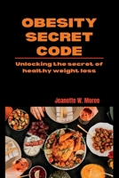 OBESITY SECRET CODE: Unlocking the secret of healthy weight loss B0BMSP4NTC Book Cover