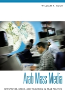 Arab Mass Media: Newspapers, Radio, and Television in Arab Politics 0313361622 Book Cover