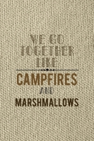 We Go Together Like Campfires And Marshmallows: Notebook Journal Composition Blank Lined Diary Notepad 120 Pages Paperback Brown Texture Smore 1671347137 Book Cover