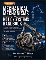 Mechanical Mechanisms and Motion Systems Handbook: A Practical Engineering Reference for Kinematics, Linkage Design, Cams, Gears, Power Transmission, Motion Conversion, and Machine Applications B0HFDDX9G8 Book Cover