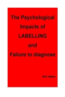 The Psychological Impacts of Labelling and Failure to Diagnose. B0CFZMKRB8 Book Cover