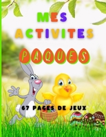 Mes activit�s Paques 67 pages de jeux: Livre multi activit� sur le th�me P�ques pour les enfants de 4 � 8 ans - Coloriages, mots m�l�s, jeux d'observation pour Gar�ons et filles B08VYFJVVJ Book Cover