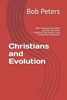 Christians and Evolution: Most Christians Think Evolution and Christianity are Compatable. What Did Jesus, Paul, Peter and John Say? What Does the Fine-tuning of the Universe Say? 1099472229 Book Cover