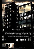 The Implosion of Negativity: The Poetry and Early Prose of Paul Auster 3839144329 Book Cover