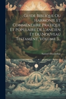 Guide Biblique Ou Harmonie Et Commentaire Pratique Et Populaire De L'ancien Et Du Nouveau Testament, Volume 3... 1021232254 Book Cover