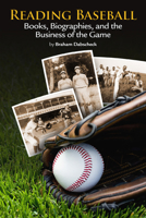 Reading Baseball: Books, Biographies, and the Business of the Game 1935412248 Book Cover