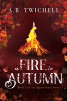 A Fire in Autumn: Book 1 of the Quaternary Series B08N5GJQ91 Book Cover