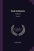 Dual Arithmetic: A New Art 1018352198 Book Cover