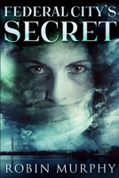 Federal City's Secret: Large Print Edition 1034901338 Book Cover
