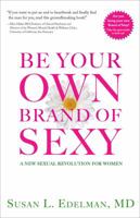Be Your Own Brand of Sexy: A New Sexual Revolution for Women 1942343221 Book Cover