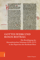 Gottes Werk Und Bosos Beitrag: Die Bewaltigung Des Alexandrinischen Schismas (1159-1177) in Den Papstviten Des Kardinals Boso 3412526657 Book Cover