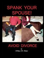 Spank Your Spouse! Avoid Divorce 1477464395 Book Cover