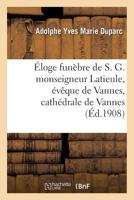 Éloge funèbre de S. G. monseigneur Latieule, évêque de Vannes, cathédrale de Vannes, 20 octobre 1908 2019982153 Book Cover
