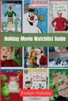 Holiday Movie Watchlist Guide: A Cinematic journey through timeless tales and holiday cheer B0CP6H44W7 Book Cover