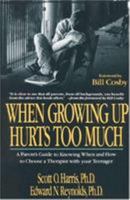 When Growing Up Hurts Too Much: A Parents Guide to Knowing When and How to Choose a Therapist with your Teenager 0669243167 Book Cover