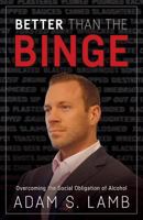 Better Than the Binge: Overcoming the Social Obligation of Alcohol 1619616874 Book Cover