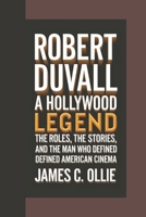 ROBERT DUVALL: A Hollywood Legend, The Roles, the Stories, and the Man Who Defined American Cinema B0DSS737YV Book Cover