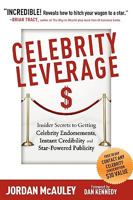 Celebrity Leverage: Insider Secrets to Getting Celebrity Endorsements, Instant Credibility and Star-Powered Publicity, or How to Make Your Business - Plus Yourself - Rich and Famous 1604870060 Book Cover