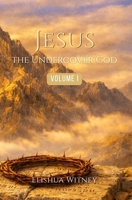 Jesus The Undercover God: Revealing His Nature B0H6VZQYX2 Book Cover