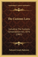 The Customs Laws: Including The Customs Consolidation Act, 1876 1167052390 Book Cover