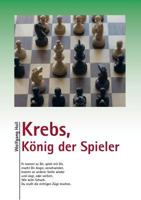 Krebs, König der Spieler: Er kommt zu Dir, spielt mit Dir, macht Dir Angst, verschwindet, kommt an anderer Stelle wieder und siegt, oder verliert. Wie beim Schach. Du mußt die richtigen Züge machen. 3732253783 Book Cover