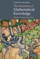The Autonomy of Mathematical Knowledge: Hilbert's Program Revisited 0521183898 Book Cover
