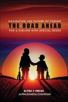 The Road Ahead: : Navigating the Future of Caring for a Sibling with Special Needs B0BTRK4BWJ Book Cover