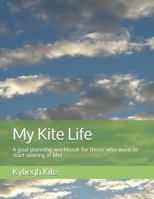 My Kite Life: A goal planning workbook for those who want to start soaring in life! 1688804528 Book Cover