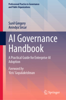 AI Governance Handbook: A Practical Guide for Enterprise AI Adoption (Professional Practice in Governance and Public Organizations) 3031892658 Book Cover