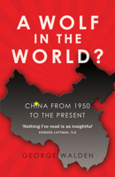 A Wolf in the World?: China from 1950 to the Present 1783342226 Book Cover