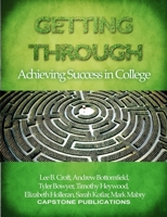 Getting Through: Achieving Success in College 1257058568 Book Cover