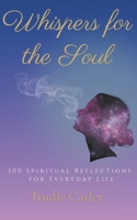 Whispers For The Soul: 100 Spiritual Reflections for Everyday Life B0FQP8TK45 Book Cover