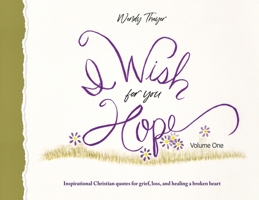 I Wish for You Hope: Inspirational Christian quotes for grief, loss, and healing a broken heart 1087941830 Book Cover