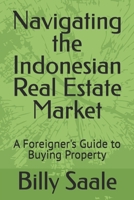 Navigating the Indonesian Real Estate Market: A Foreigner's Guide to Buying Property B0GTRHSVP6 Book Cover