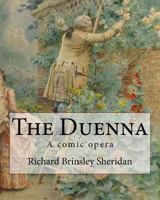 The Duenna. By: Richard Brinsley Sheridan: A comic opera 1984184652 Book Cover