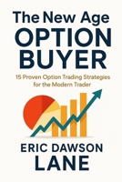 The New Age Option Buyer: 15 Proven Option Trading Strategies for the Modern Trader B0FCC5BNTZ Book Cover