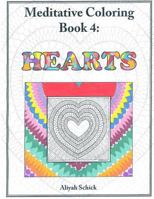 Hearts: Meditative Coloring Book 4: Adult Coloring for relaxation, stress reduction, meditation, spiritual connection, prayer, centering, healing, and coming into your deep true self; for ages 9-109. 0984412514 Book Cover