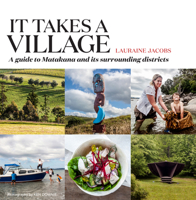 It Takes a Village: A guide to Matakana and its surrounding districts 0995143102 Book Cover