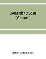 Domesday Studies: An Analysis and Digest of the Somerset Survey (According to the Exon Codex), and of the Somerset Gheld Inquest of A. D. 1084, as Collated With, and Illustrated By, Domesday 1014716845 Book Cover
