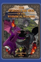 The Worrisome War of the Whimsical Wizards: The Dueling Wizards of Simpletown B0F4K6NTJ8 Book Cover