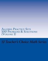 Algebra Practice Sets: 100 Problems and Solutions (Volume 1) 1519534809 Book Cover