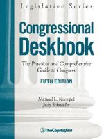 Congressional Deskbook: The Practical and Comprehensive Guide to Congress 1587330970 Book Cover