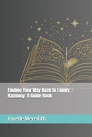 Finding Your Way Back to Family Harmony: A Guide Book B0DV4XRBDZ Book Cover