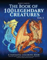 The Book of 100 Legendary Creatures Vol. 1: A Fantastic Coloring Book 1539412474 Book Cover