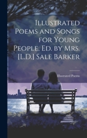 Illustrated Poems and Songs for Young People, Ed. by Mrs. [L.D.] Sale Barker 1241245193 Book Cover