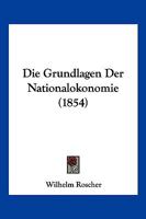 Die Grundlagen Der Nationalokonomie (1854) 1168481635 Book Cover