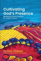 Cultivating God's Presence: Renewing Ancient Practices for Today's Church 1838419012 Book Cover