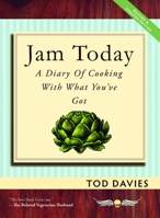 Jam Today: A Diary of Cooking With What You've Got 1935259040 Book Cover