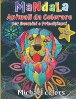Mandala Animali da colorare: per bambini e principianti B08R9B32TL Book Cover