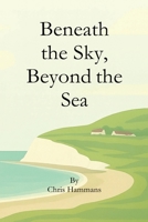 Beneath the Sky, Beyond the Sea 1918077592 Book Cover